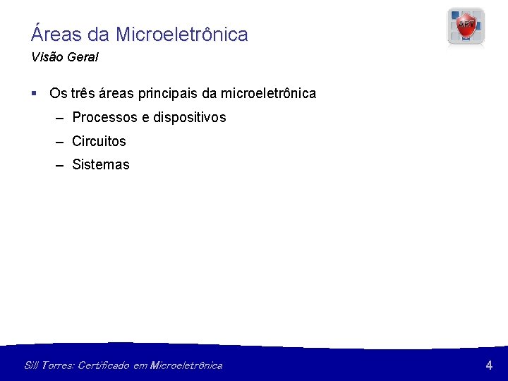Áreas da Microeletrônica Visão Geral § Os três áreas principais da microeletrônica – Processos