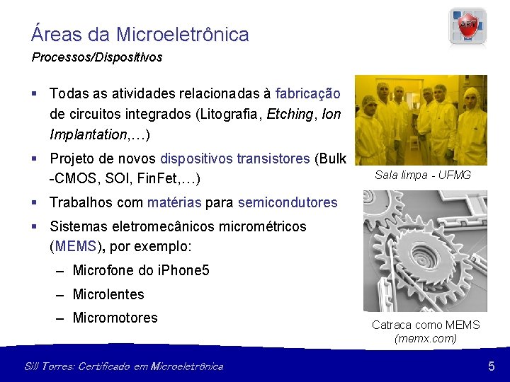 Áreas da Microeletrônica Processos/Dispositivos § Todas as atividades relacionadas à fabricação de circuitos integrados