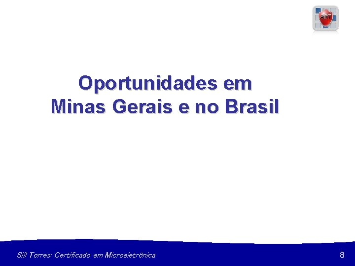 Oportunidades em Minas Gerais e no Brasil Sill Torres: Certificado em Microeletrônica 8 