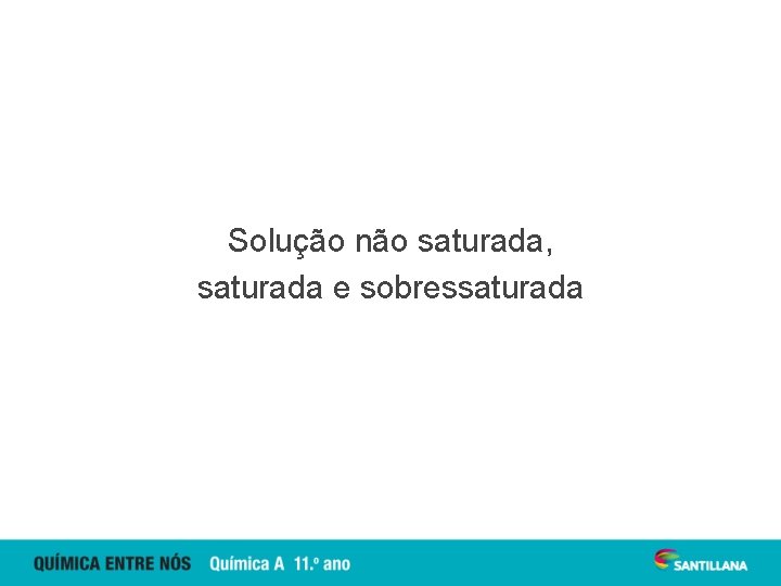 Solução não saturada, saturada e sobressaturada 