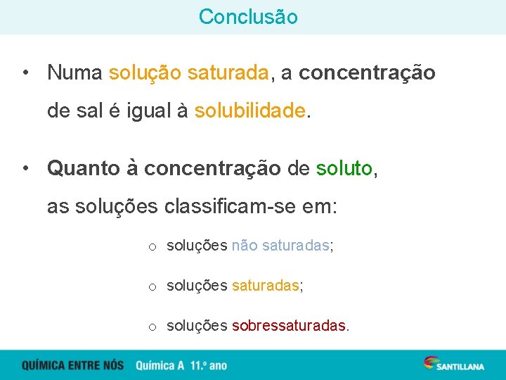 Conclusão • Numa solução saturada, a concentração de sal é igual à solubilidade. •