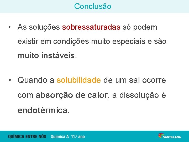 Conclusão • As soluções sobressaturadas só podem existir em condições muito especiais e são