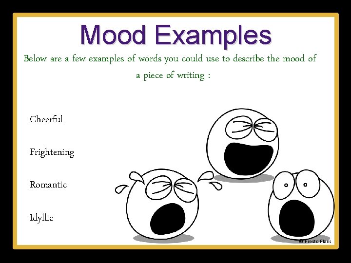 Mood Examples Below are a few examples of words you could use to describe