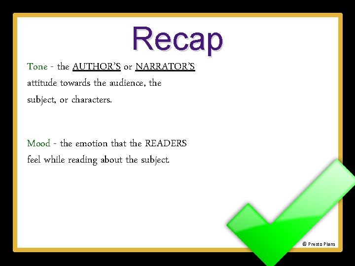 Recap Tone - the AUTHOR’S or NARRATOR’S attitude towards the audience, the subject, or