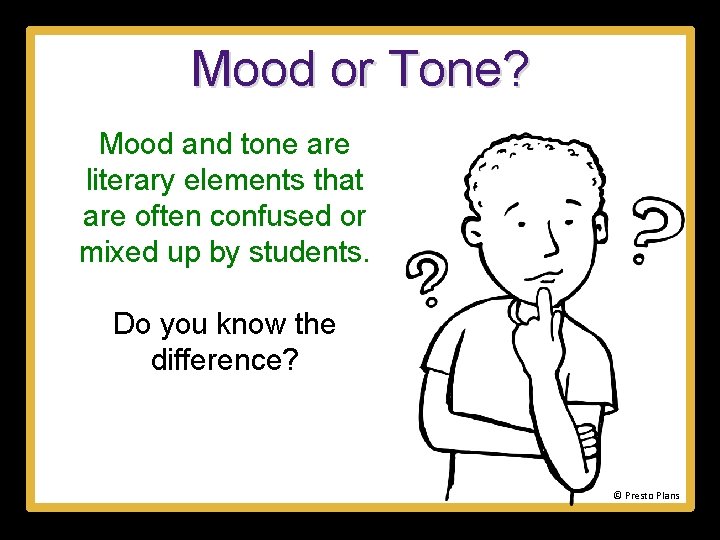 Mood or Tone? Mood and tone are literary elements that are often confused or