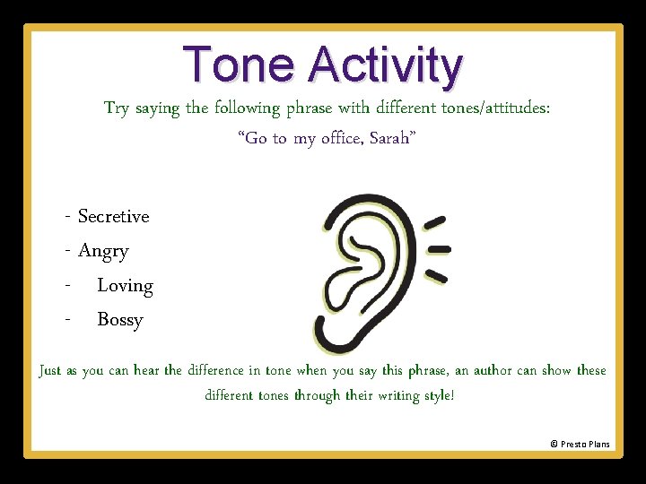 Tone Activity Try saying the following phrase with different tones/attitudes: “Go to my office,