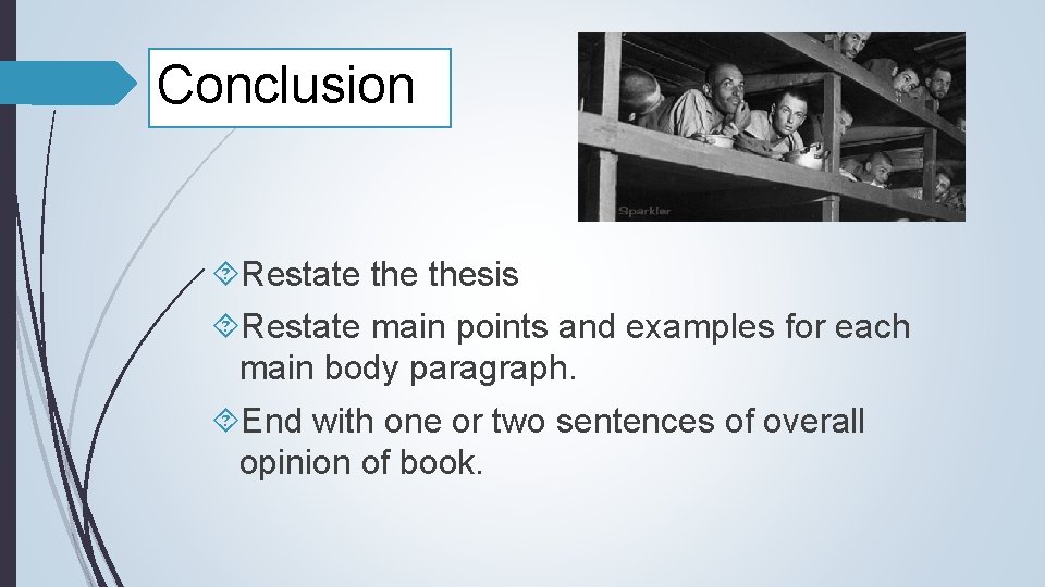 Conclusion Restate thesis Restate main points and examples for each main body paragraph. End