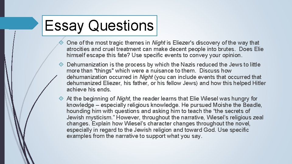 Essay Questions One of the most tragic themes in Night is Eliezer's discovery of