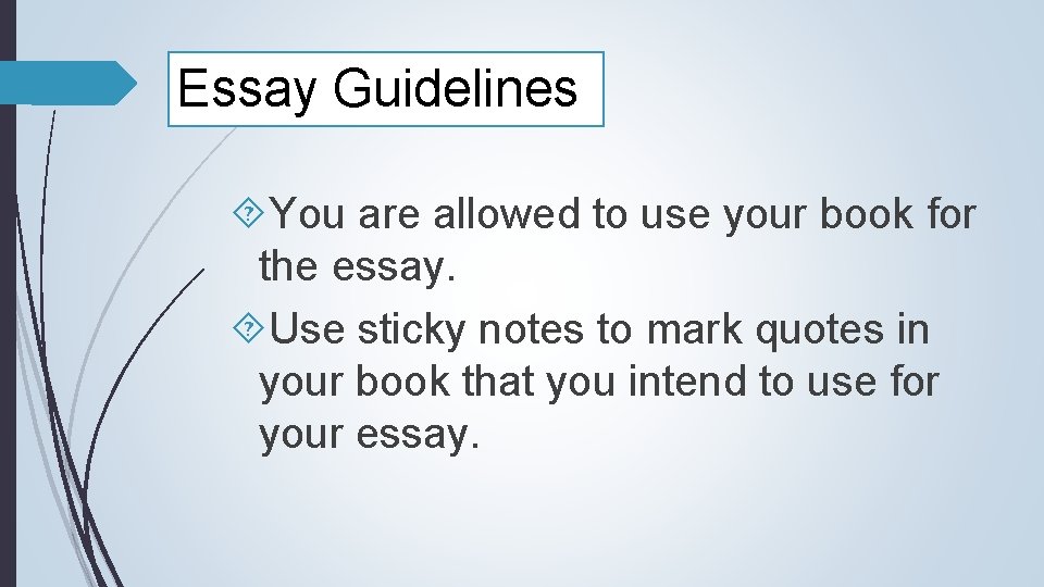 Essay Guidelines You are allowed to use your book for the essay. Use sticky