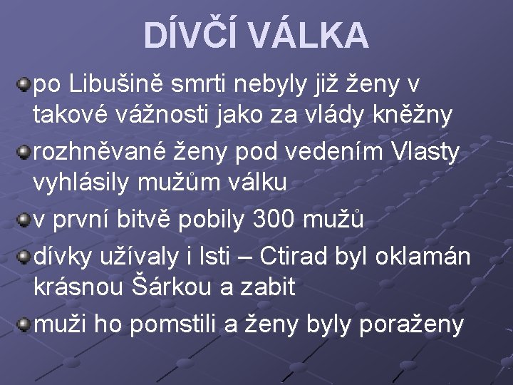 DÍVČÍ VÁLKA po Libušině smrti nebyly již ženy v takové vážnosti jako za vlády