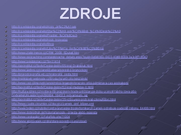 ZDROJE http: //cs. wikipedia. org/wiki/Alois_Jir%C 3%A 1 sek http: //cs. wikipedia. org/wiki/Star%C 3%A 9_pov%C