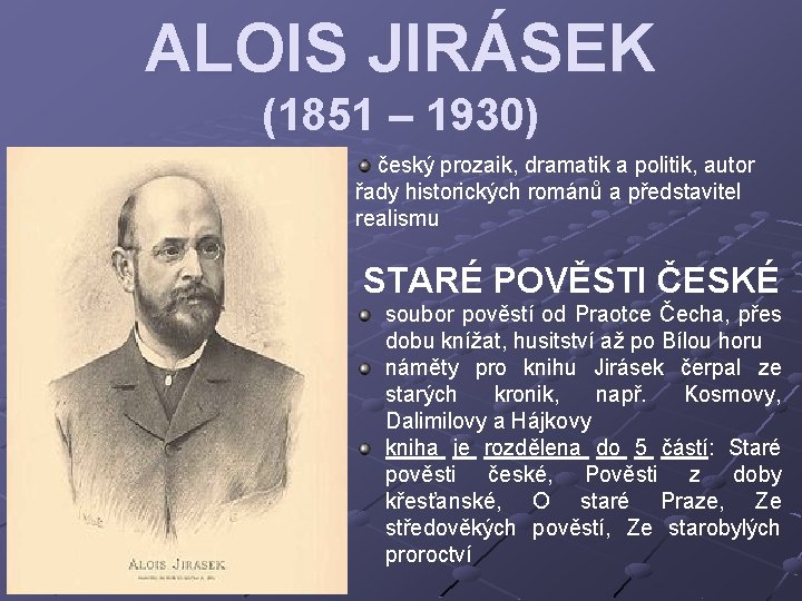ALOIS JIRÁSEK (1851 – 1930) český prozaik, dramatik a politik, autor řady historických románů