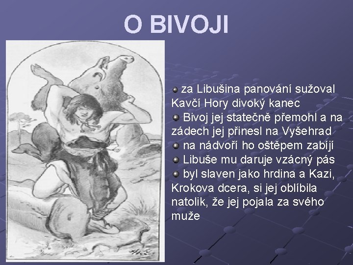 O BIVOJI za Libušina panování sužoval Kavčí Hory divoký kanec Bivoj jej statečně přemohl