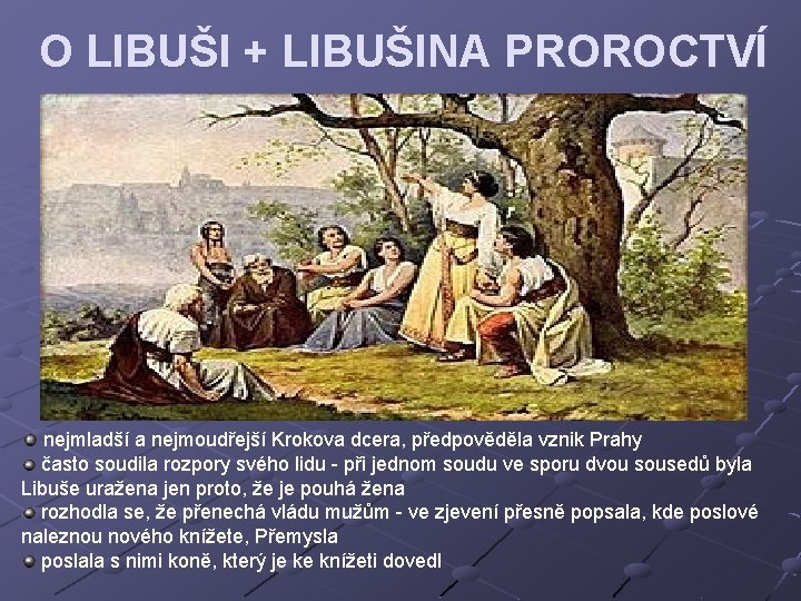 O LIBUŠI + LIBUŠINA PROROCTVÍ nejmladší a nejmoudřejší Krokova dcera, předpověděla vznik Prahy často