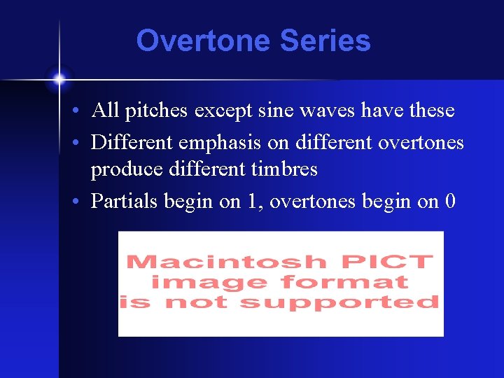 Overtone Series • All pitches except sine waves have these • Different emphasis on Overtone Series • All pitches except sine waves have these • Different emphasis on