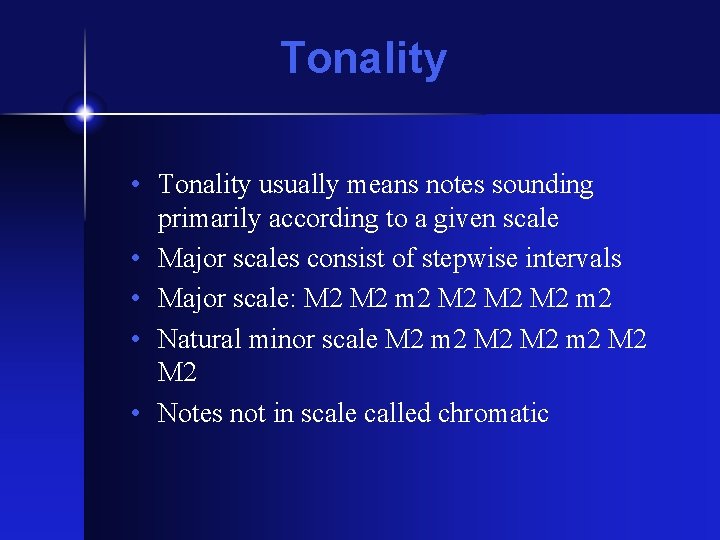 Tonality • Tonality usually means notes sounding primarily according to a given scale • Tonality • Tonality usually means notes sounding primarily according to a given scale •