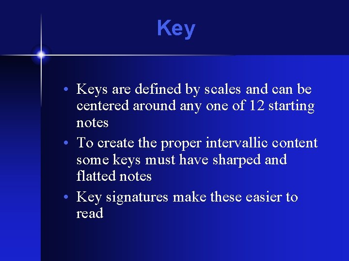 Key • Keys are defined by scales and can be centered around any one Key • Keys are defined by scales and can be centered around any one