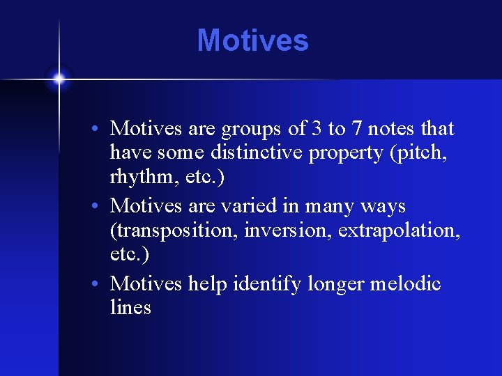 Motives • Motives are groups of 3 to 7 notes that have some distinctive Motives • Motives are groups of 3 to 7 notes that have some distinctive