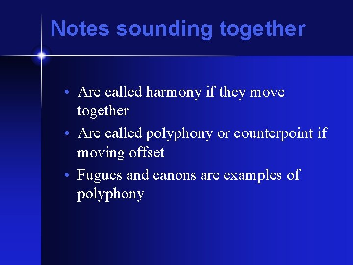 Notes sounding together • Are called harmony if they move together • Are called Notes sounding together • Are called harmony if they move together • Are called