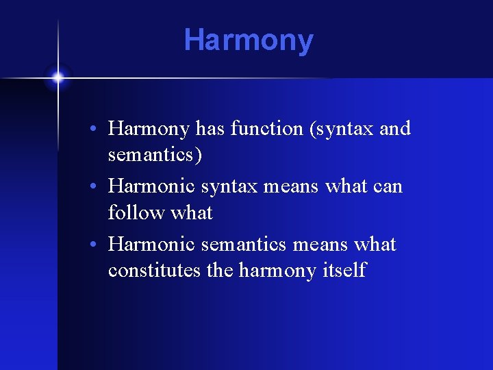 Harmony • Harmony has function (syntax and semantics) • Harmonic syntax means what can Harmony • Harmony has function (syntax and semantics) • Harmonic syntax means what can