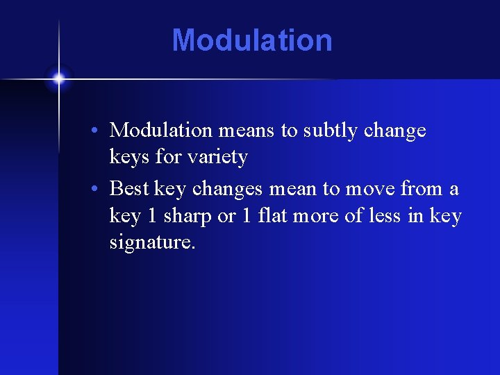Modulation • Modulation means to subtly change keys for variety • Best key changes Modulation • Modulation means to subtly change keys for variety • Best key changes