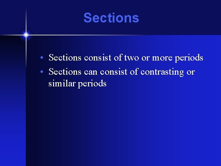Sections • Sections consist of two or more periods • Sections can consist of Sections • Sections consist of two or more periods • Sections can consist of