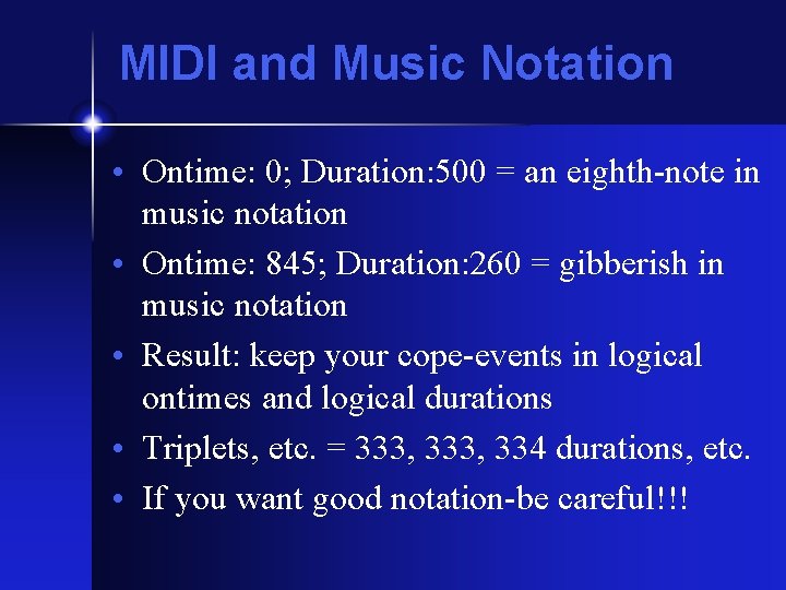 MIDI and Music Notation • Ontime: 0; Duration: 500 = an eighth-note in music MIDI and Music Notation • Ontime: 0; Duration: 500 = an eighth-note in music