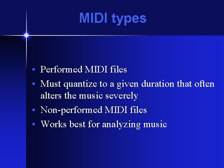 MIDI types • Performed MIDI files • Must quantize to a given duration that MIDI types • Performed MIDI files • Must quantize to a given duration that