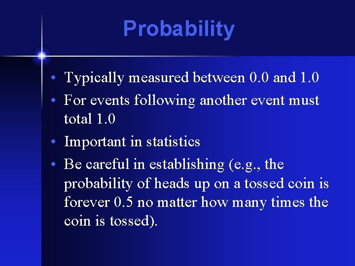 Probability • Typically measured between 0. 0 and 1. 0 • For events following Probability • Typically measured between 0. 0 and 1. 0 • For events following
