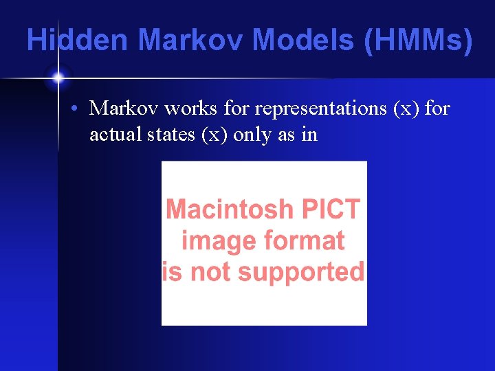 Hidden Markov Models (HMMs) • Markov works for representations (x) for actual states (x) Hidden Markov Models (HMMs) • Markov works for representations (x) for actual states (x)