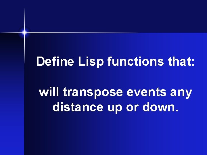 Define Lisp functions that: will transpose events any distance up or down. Define Lisp functions that: will transpose events any distance up or down.