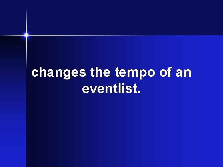 changes the tempo of an eventlist. changes the tempo of an eventlist.