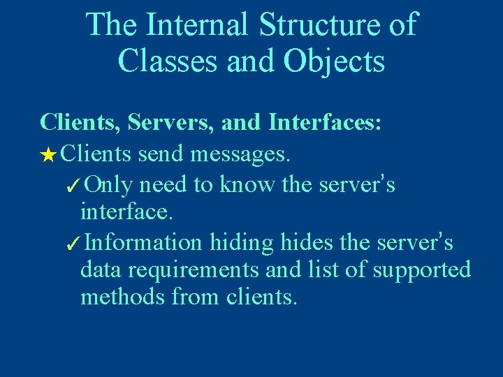 The Internal Structure of Classes and Objects Clients, Servers, and Interfaces: ★ Clients send