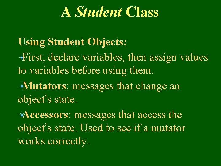 A Student Class Using Student Objects: ✴First, declare variables, then assign values to variables