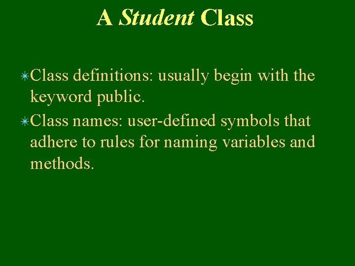 A Student Class ✴Class definitions: usually begin with the keyword public. ✴Class names: user-defined