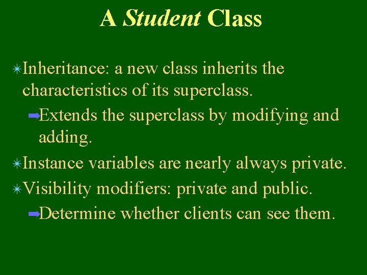 A Student Class ✴Inheritance: a new class inherits the characteristics of its superclass. ➡Extends