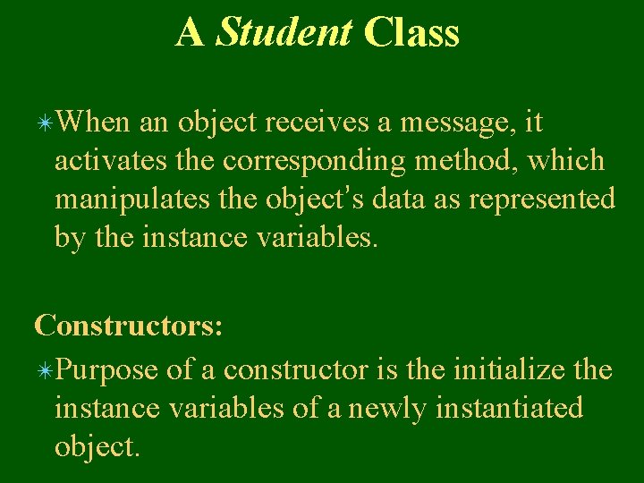 A Student Class ✴When an object receives a message, it activates the corresponding method,