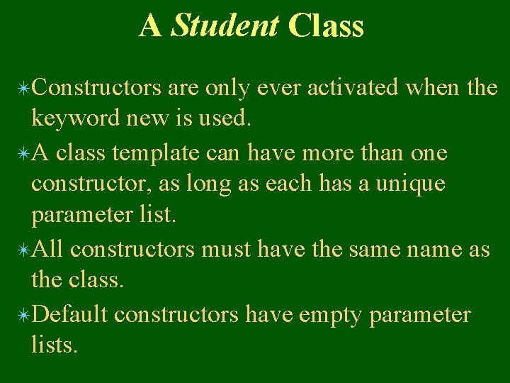 A Student Class ✴Constructors are only ever activated when the keyword new is used.