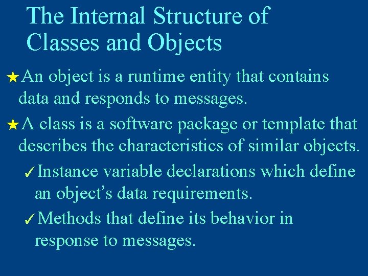 The Internal Structure of Classes and Objects ★ An object is a runtime entity
