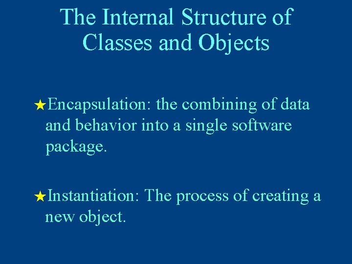 The Internal Structure of Classes and Objects ★Encapsulation: the combining of data and behavior