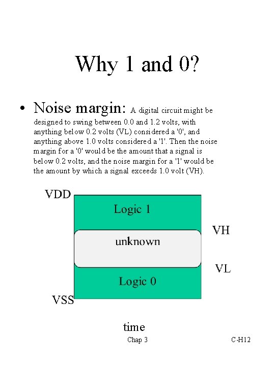 Why 1 and 0? • Noise margin: A digital circuit might be designed to Why 1 and 0? • Noise margin: A digital circuit might be designed to