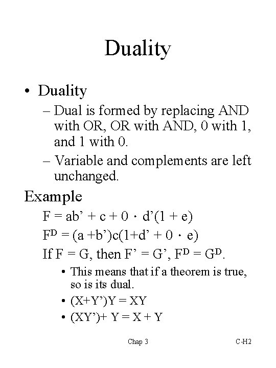 Duality • Duality – Dual is formed by replacing AND with OR, OR with