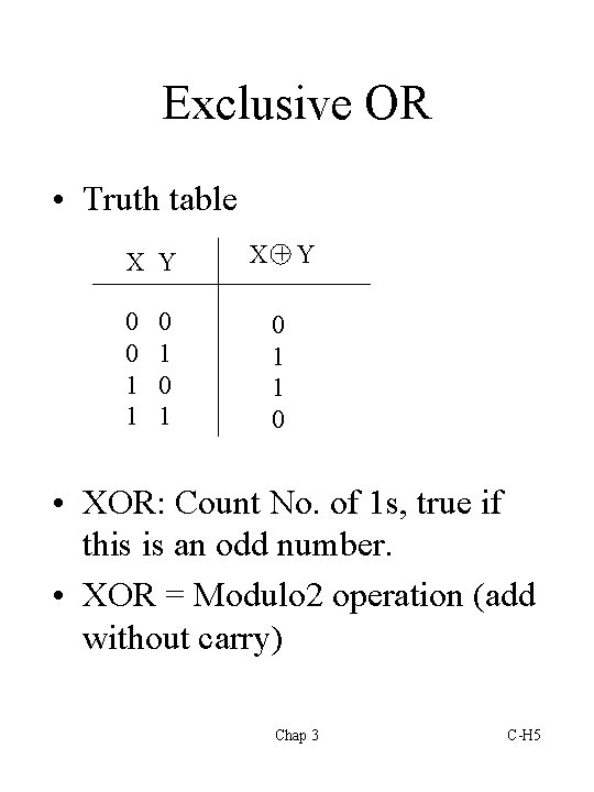 Exclusive OR • Truth table X Y 0 0 1 1 0 1 X+Y