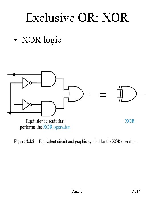 Exclusive OR: XOR • XOR logic Chap 3 C-H 7 