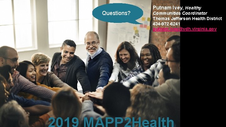 Questions? Putnam Ivey, Healthy Communities Coordinator Thomas Jefferson Health District 434 -972 -6241 putnam.