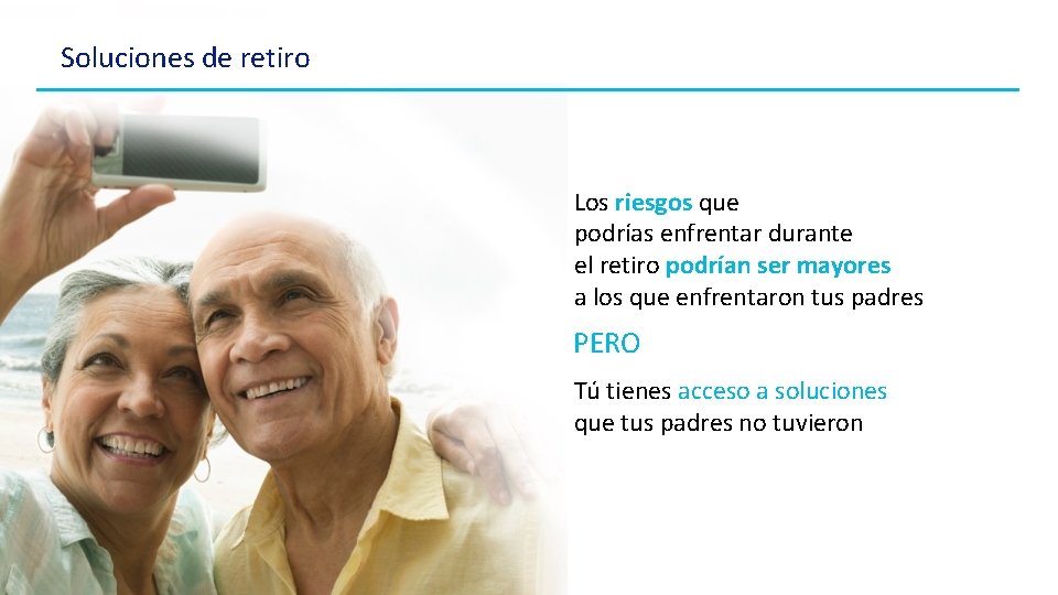 Soluciones de retiro Los riesgos que podrías enfrentar durante el retiro podrían ser mayores