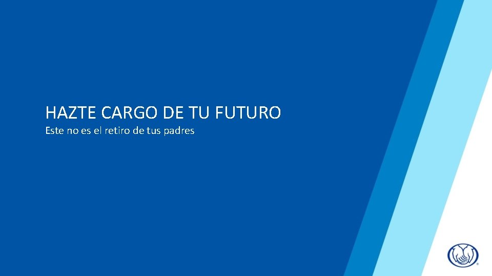 HAZTE CARGO DE TU FUTURO Este no es el retiro de tus padres 