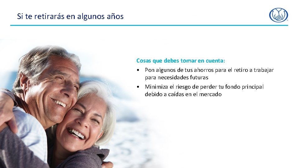 Si te retirarás en algunos años Cosas que debes tomar en cuenta: • Pon