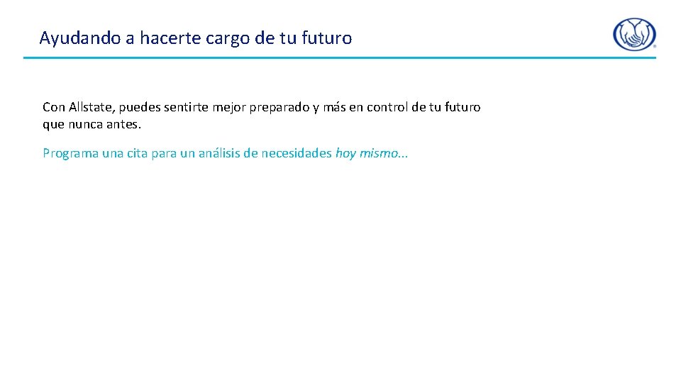 Ayudando a hacerte cargo de tu futuro Con Allstate, puedes sentirte mejor preparado y