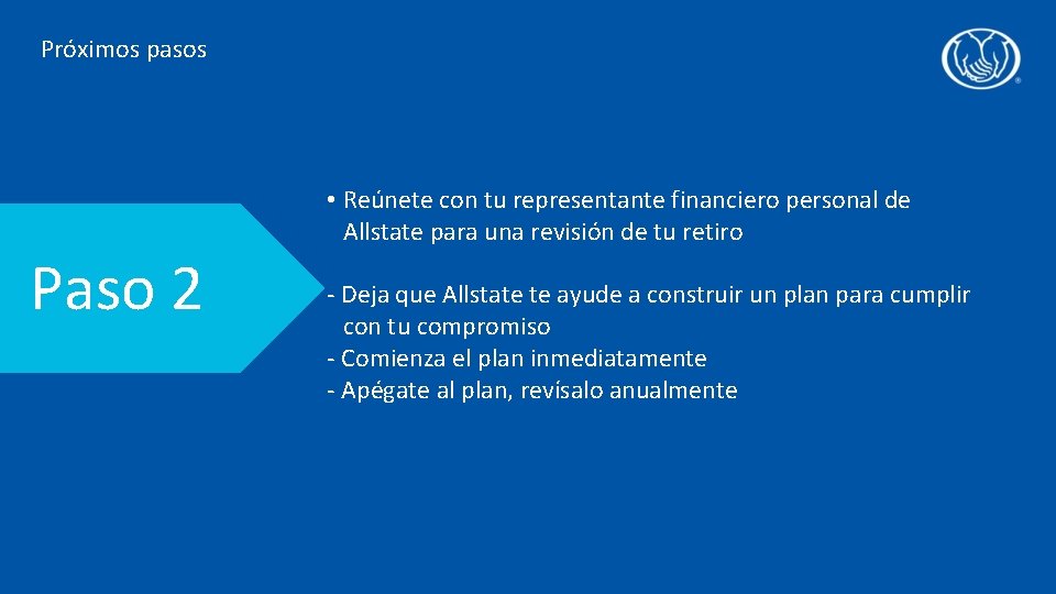 Próximos pasos Paso 2 • Reúnete con tu representante financiero personal de Allstate para